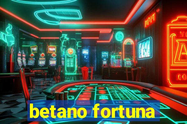 betano fortuna