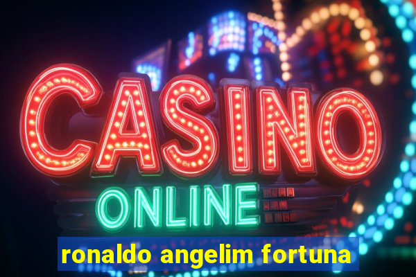 ronaldo angelim fortuna