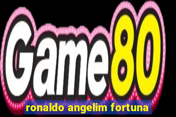 ronaldo angelim fortuna