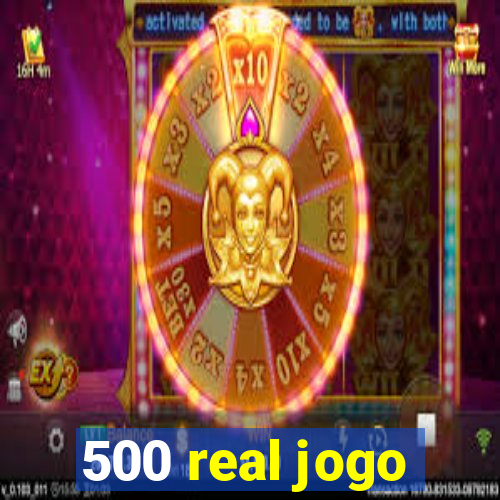 500 real jogo
