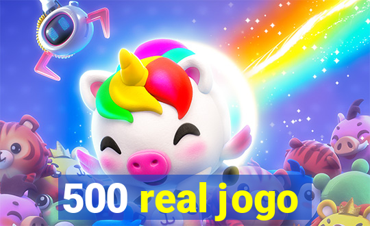 500 real jogo