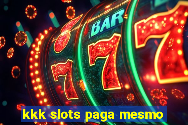 kkk slots paga mesmo