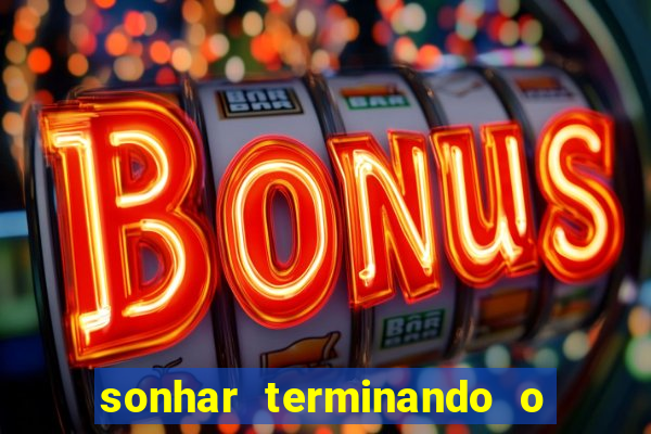 sonhar terminando o namoro jogo do bicho