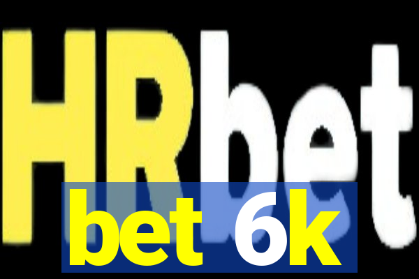 bet 6k