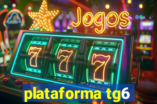 plataforma tg6