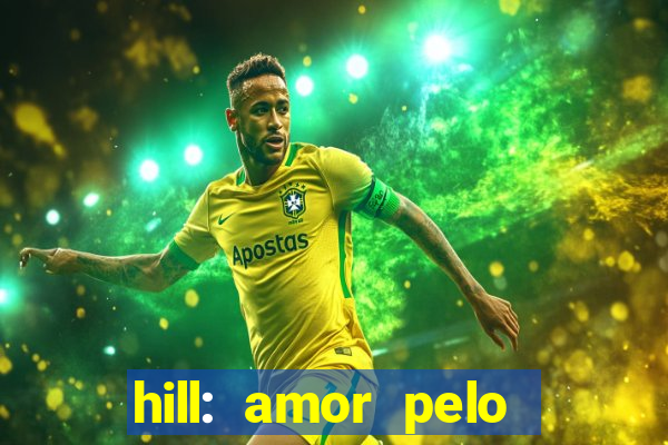hill: amor pelo jogo online