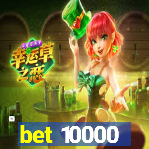 bet 10000