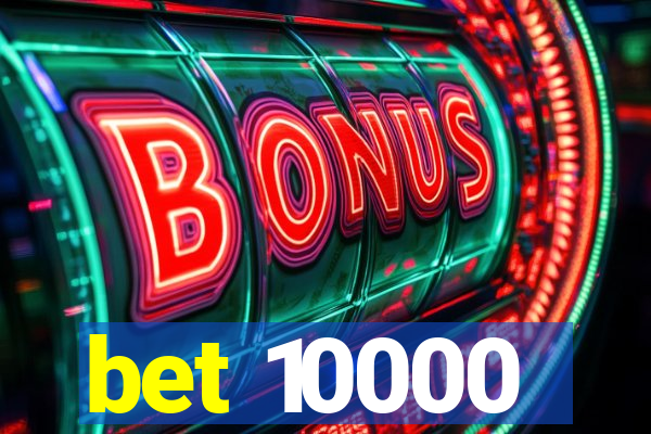 bet 10000