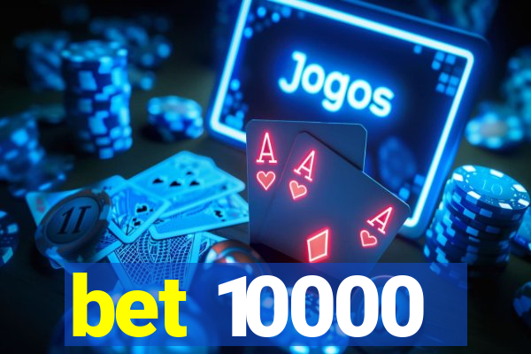 bet 10000