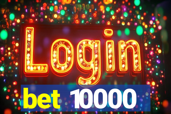 bet 10000