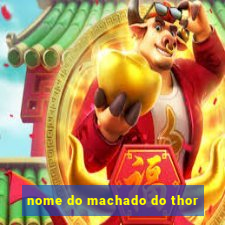 nome do machado do thor