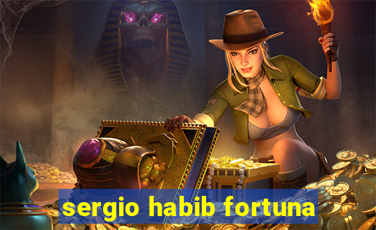 sergio habib fortuna