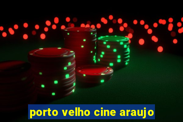 porto velho cine araujo