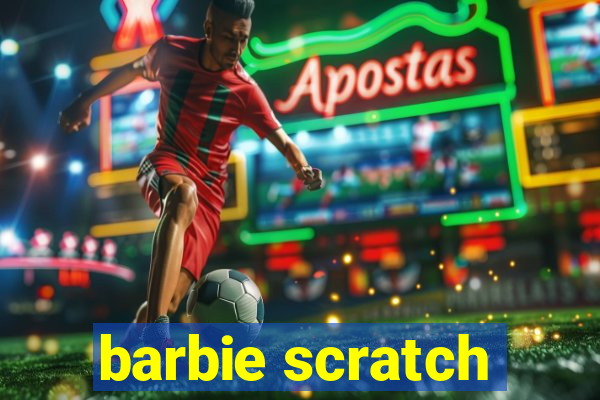 barbie scratch