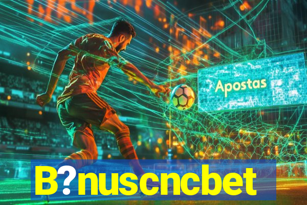B?nuscncbet