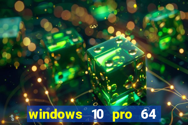 windows 10 pro 64 bits iso