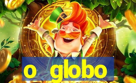 o globo absolutamente tudo sobre