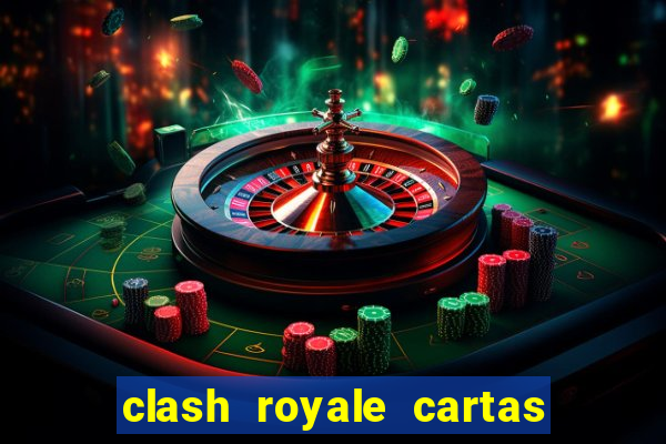 clash royale cartas modificadas 2024