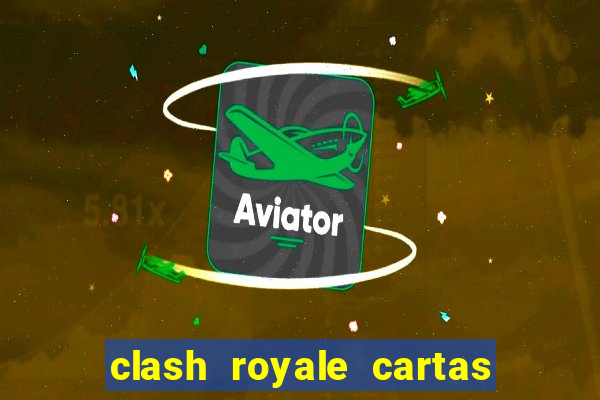 clash royale cartas modificadas 2024