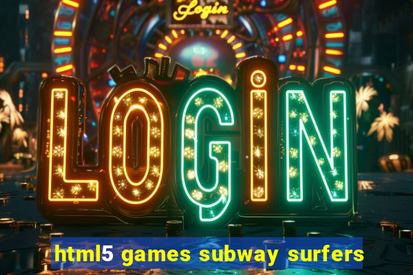 html5 games subway surfers