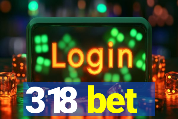 318 bet