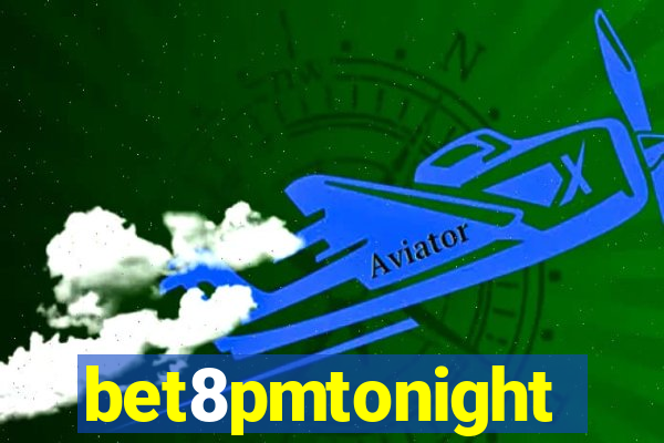 bet8pmtonight