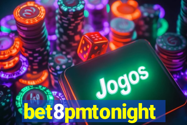 bet8pmtonight