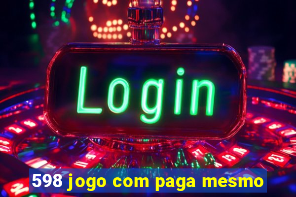 598 jogo com paga mesmo