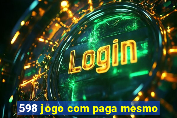 598 jogo com paga mesmo