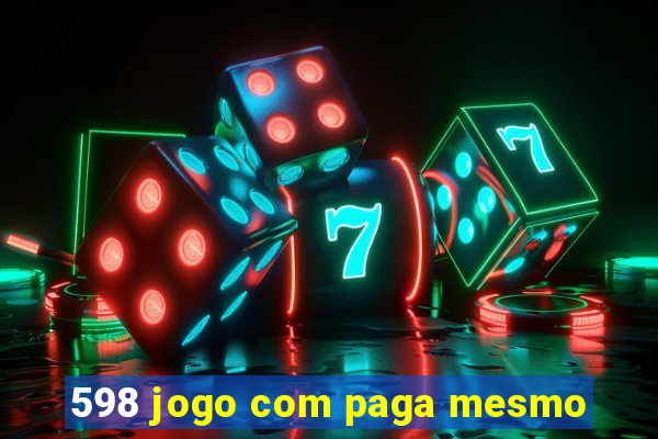 598 jogo com paga mesmo