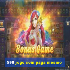 598 jogo com paga mesmo