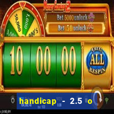 handicap - 2.5 o que significa
