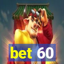 bet 60