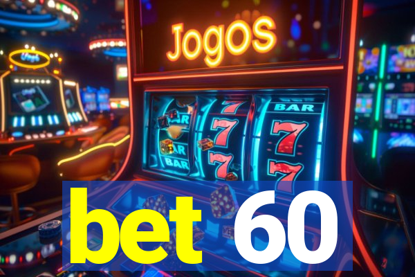 bet 60