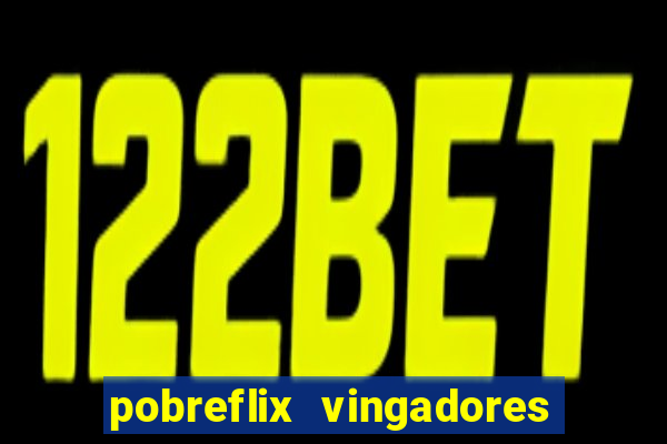 pobreflix vingadores guerra infinita