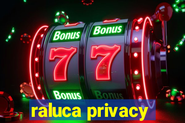raluca privacy