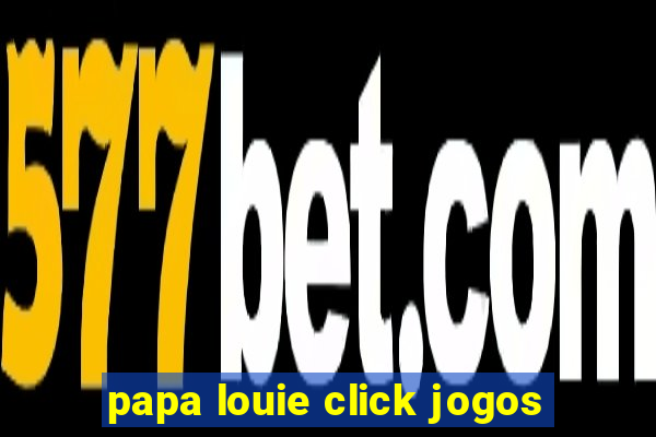 papa louie click jogos