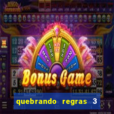 quebrando regras 3 filme completo dublado mega filmes