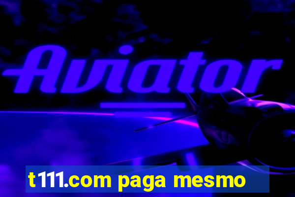 t111.com paga mesmo