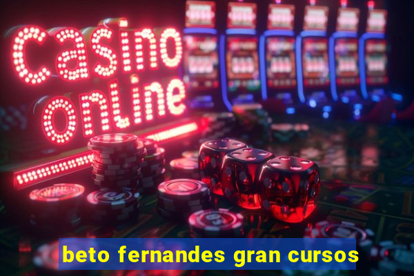beto fernandes gran cursos