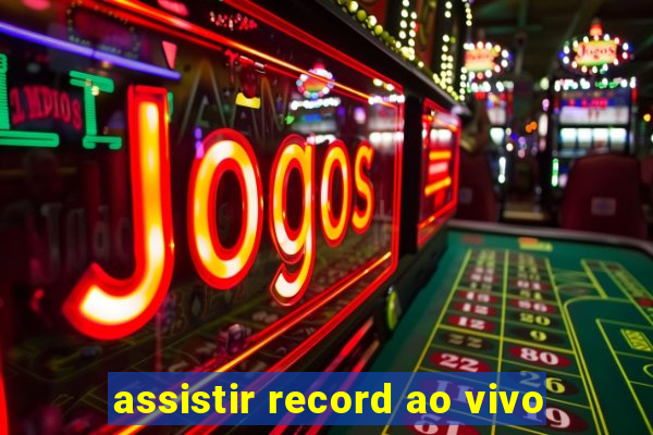 assistir record ao vivo