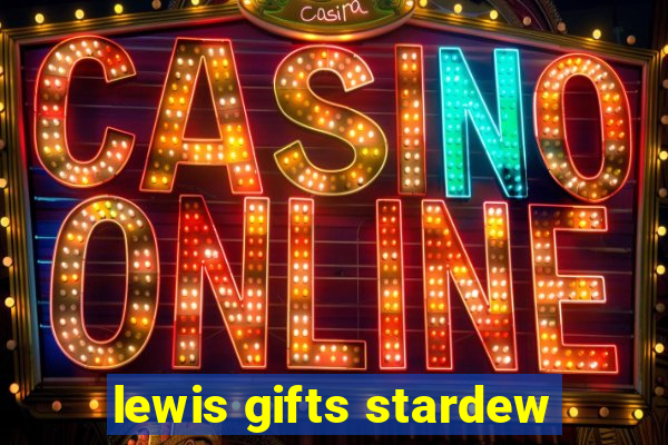 lewis gifts stardew