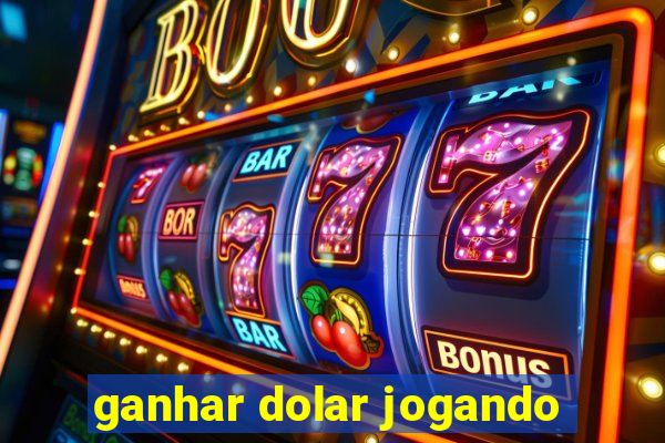 ganhar dolar jogando