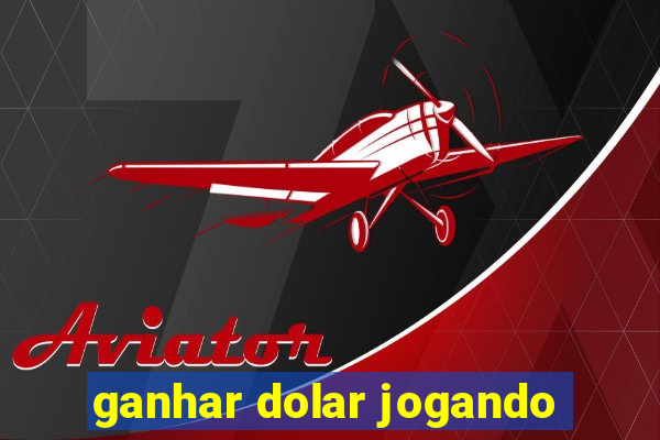 ganhar dolar jogando
