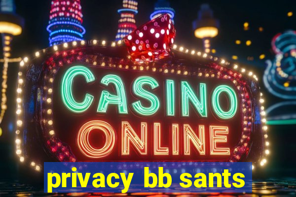 privacy bb sants