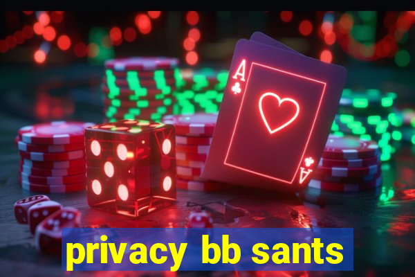 privacy bb sants