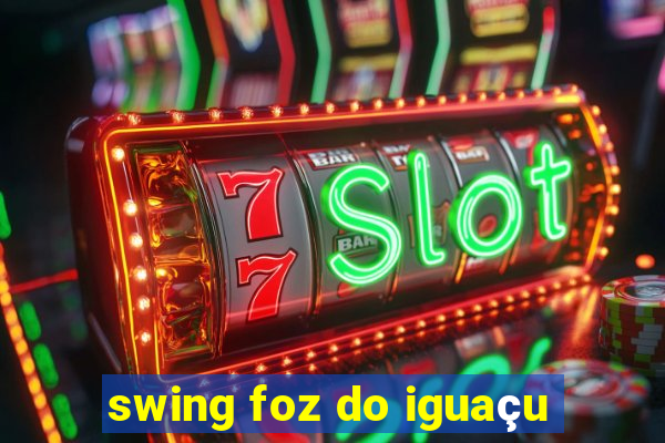 swing foz do iguaçu