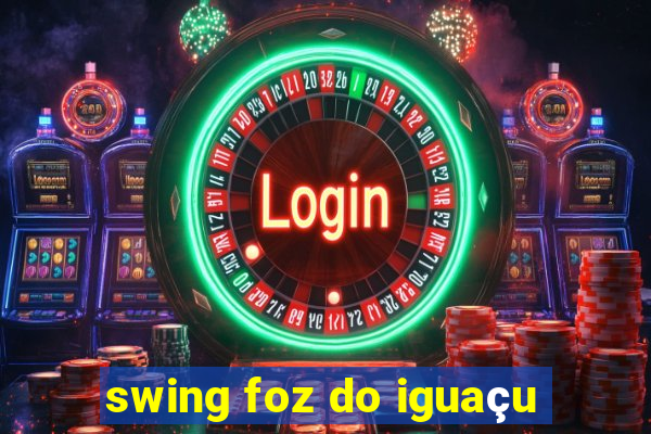 swing foz do iguaçu