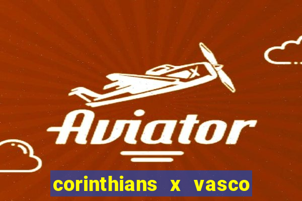 corinthians x vasco da gama ao vivo futemax