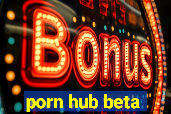 porn hub beta